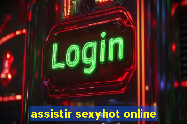 assistir sexyhot online